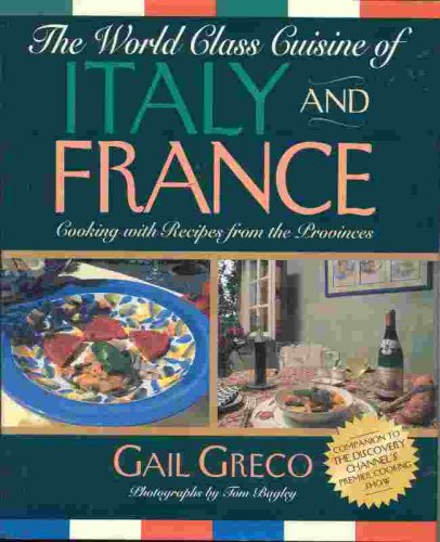 The World Class Cuisine of Italy and France: Cooking With Recipes from the Provinces