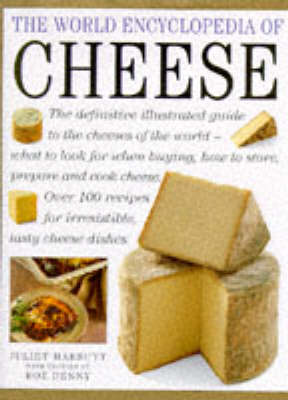 The World Encyclopedia of Cheese: An Authoritative, Fact Packed Guide to the Cheeses of the World, Combined with a Fabulous Collection of Over 100 Recipes for Irresistible Cheese Dishes