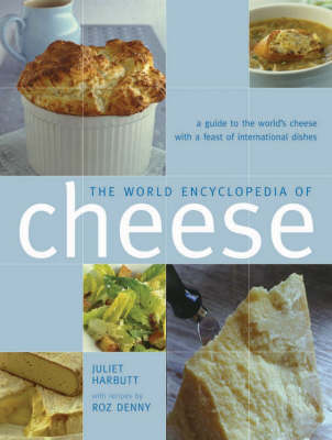 The World Encyclopedia of Cheese: A Guide to the World's Cheese with a Feast of International Dishes