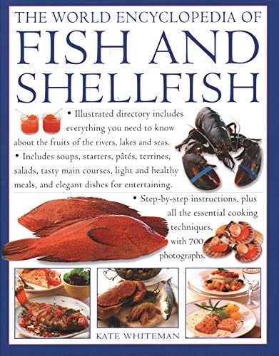 The World Encyclopedia of Fish & Shellfish: Illustrated Directory Contains Everything You Need To Know About The Fruits Of The Rivers, Lakes And Seas; ... Cooking Techniques, With 700 Photographs