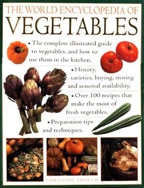 The World Encyclopedia of Vegetables: The Complete Illustrated Guide to Vegetables and How to Use Them in the Kitchen