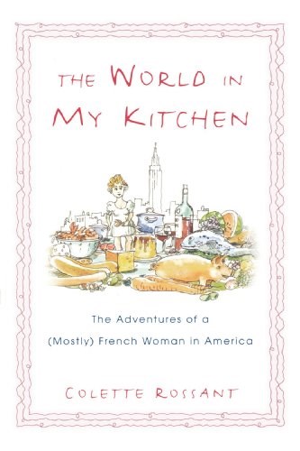 The World in My Kitchen: The Adventures of a (Mostly) French Woman in New York