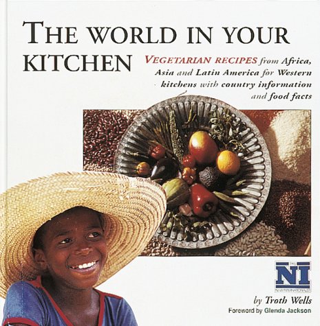 The World in Your Kitchen: Vegetarian Recipes from Africa, Asia and Latin America for Western Kitchens with Country Information and Food Facts