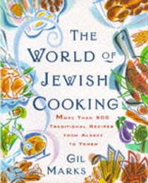 The World of Jewish Cooking: Over 613 Traditional Recipes from Alsace to Yemen