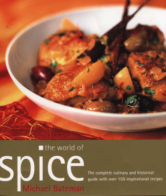 The World of Spice: The Complete Culinary and Historical Guide with Over 150 Inspirational Recipes