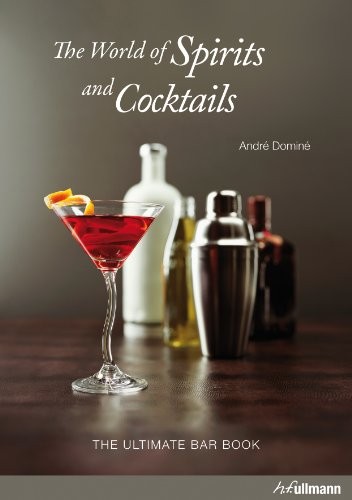 The World of Spirits & Cocktails: The Ultimate Bar Book