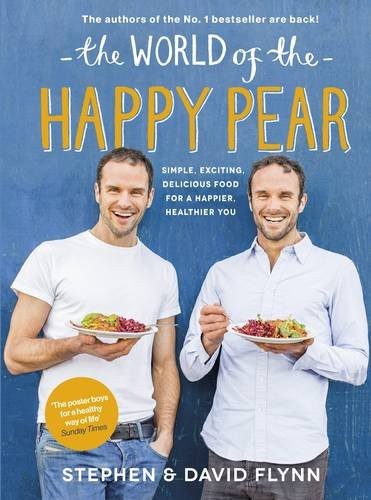 The World of the Happy Pear: Simple, Exciting, Delicious Food for a Happier, Healthier You