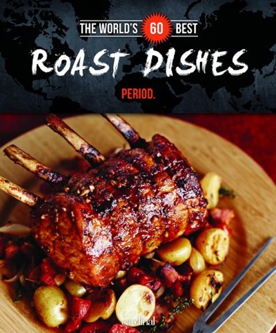 The World's 60 Best Roast Dishes... Period.