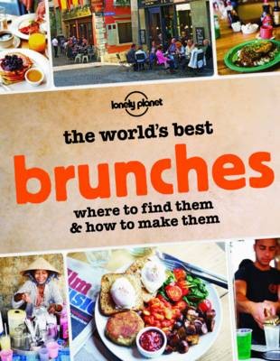 The World's Best Brunches: Where to Find Them and How to Make Them