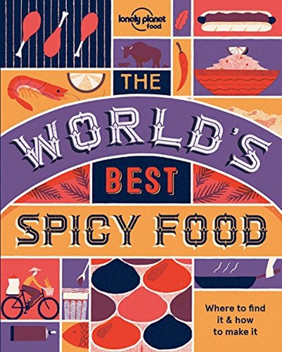 The World's Best Spicy Food: Authentic recipes from around the world (Lonely Planet)