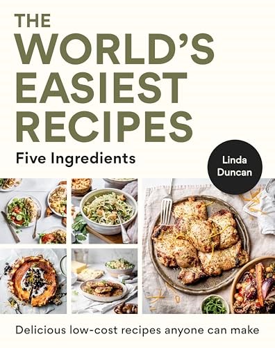 The World's Easiest Recipes - Five Ingredients: Quick and Easy Budget Friendly Recipes for the Whole Family