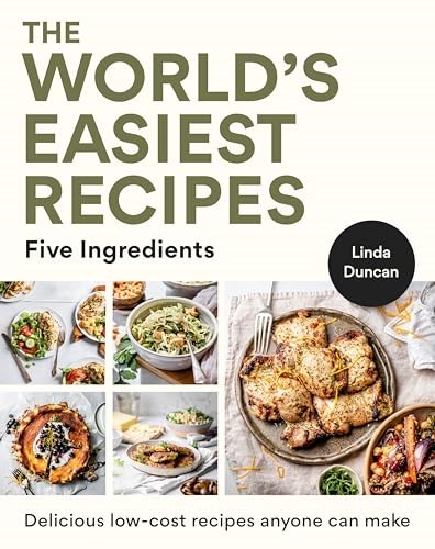 The World's Easiest Recipes- Five Ingredients: Quick and Easy Budget Friendly Recipes for the Whole Family