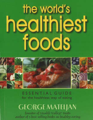 The World's Healthiest Foods: Essential Guide for the Healthiest Way of Eating