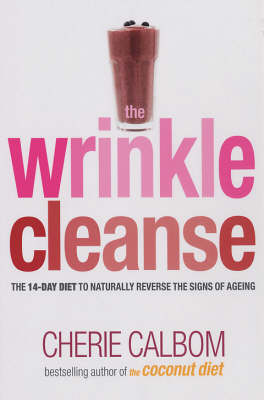The Wrinkle Cleanse: The 14-day Diet to Naturally Reverse the Signs of Ageing