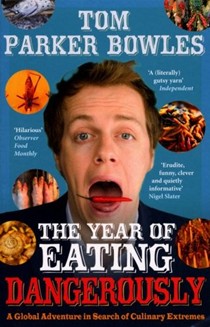 The Year of Eating Dangerously. Tom Parker Bowles