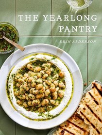 The Yearlong Pantry: Bright Bold Vegetarian Recipes to Transform Everyday Staples