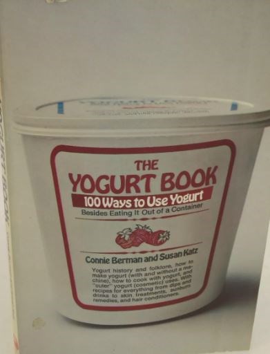 The Yogurt Book - 100 Ways to Eat Yogurt Besides Eating it Out of a Container