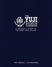 The Yuji Ramen Cookbook: A Seasonal Guide to Seafood and Ramen