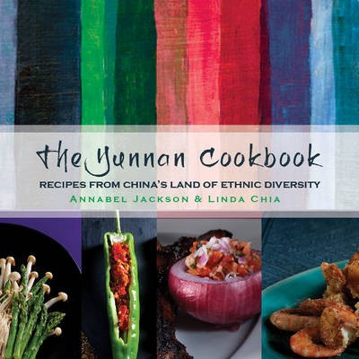 The Yunnan Cookbook: Recipes from China's Land of Ethnic Diversity