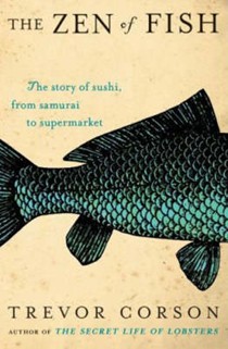 The Zen of Fish: The Story of Sushi, From Samurai to Supermarket