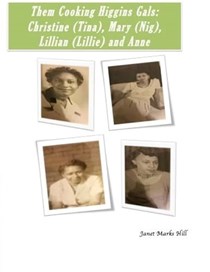 Them Cooking Higgins Gals: Christine (Tina), Mary (Nig), Lillian (Lillie) and Anne: Family Recipes