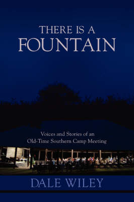 There Is A Fountain: Voices and Stories of an Old-Time Southern Camp Meeting
