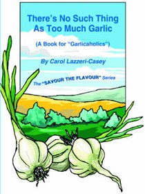 There's No Such Thing As Too Much Garlic: (A Book for "Garlicaholics")