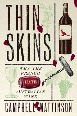 Thin Skins: Why the French Hate Australian Wine