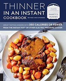 Thinner in an Instant Cookbook Revised and Expanded Edition: Great-Tasting Dinners with 350 Calories or Fewer from the Instant Pot or Other Electric Pressure Cooker