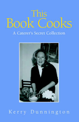 This Book Cooks: A Caterer's Secret Collection