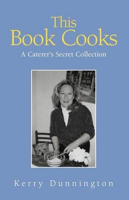 This Book Cooks: A Caterer's Secret Collection