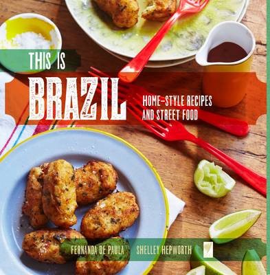 This Is Brazil: Home-Style Recipes and Street Food