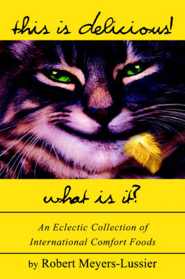 This Is Delicious! What Is It?: An Eclectic Collection of International Comfort Foods