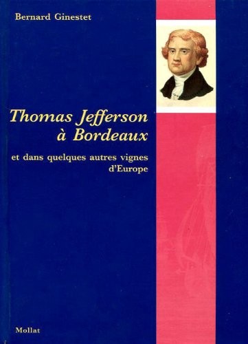 Thomas Jefferson a Bordeaux Et Dans Quelques Autres Vignes D'Europe