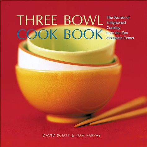Three Bowl Cookbook: The Secrets of Enlightened Cooking From The Zen Mountain Center