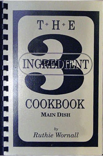 Three Ingredient Main Dish Cookbook