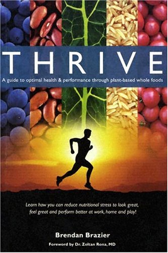 Thrive: A Guide to Optimal Health & Performance Through Plant-Based Whole Foods