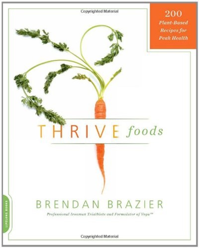 Thrive Foods: 200 Plant-Based Recipes for Peak Health