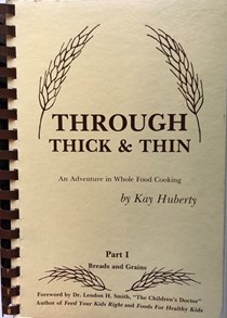 Through Thick & Thin : An Adventure in Whole Food Cooking - PART I BREADS and GRAINS 