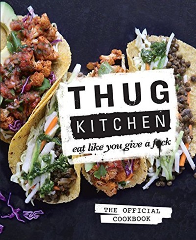 Thug Kitchen: The Official Cookbook: Eat Like You Give a F**k