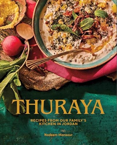 Thuraya: Recipes From Our Family's Kitchen in Jordan. A Cultural Food Diary of Mother and Son with over 120 Recipes