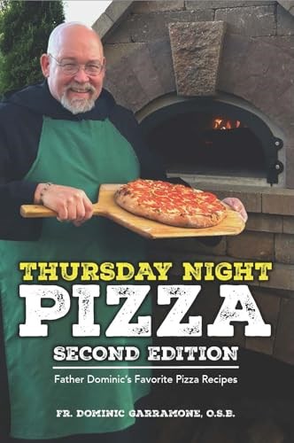 Thursday Night Pizza - Second Edition: Father Dominic's Favorite Pizza Recipes