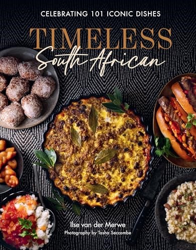 Timeless South African: Celebrating 101 Iconic Dishes