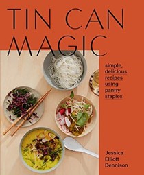 Tin Can Magic: Easy, Delicious Recipes Using Pantry Staples