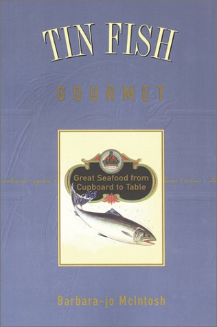 Tin Fish Gourmet: Great Seafood from Cupboard to Table
