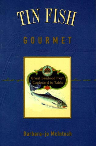 Tin Fish Gourmet: Great Seafood from Cupboard to Table