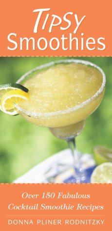Tipsy Smoothies: Over 150 Fabulous Cocktail Smoothie Recipes