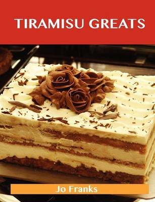 Tiramisu Greats: Delicious Tiramisu Recipes, The Top 56 Tiramisu Recipes