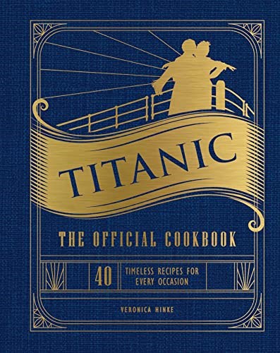 Titanic The Official Cookbook: 40 Timeless Recipes for Every Occasion