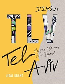 TLV: Tel Aviv: Recipes and Stories from Israel